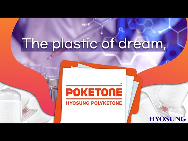 Hyosung’s New Material, Polyketone(POKETONE™)