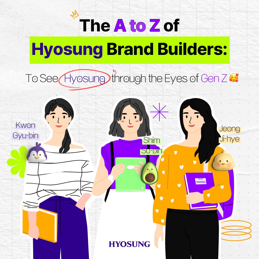 The A to Z of Hyosung Brand Builders: To See Hyosung through the Eyes of Gen Z