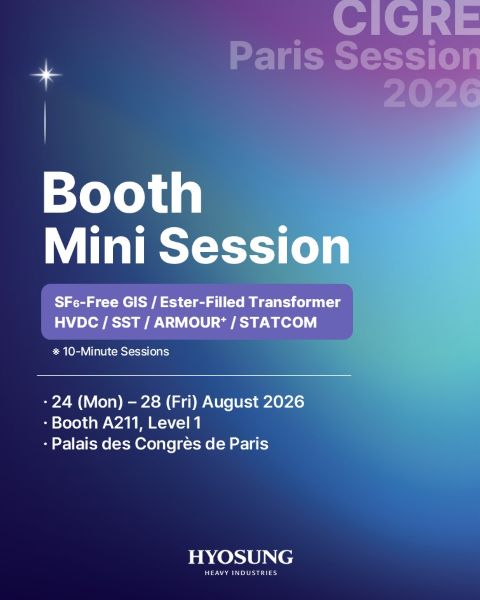 Hyosung Heavy Industries presenting mini sessions at CIGRE Paris 2026, showcasing future power grid technologies including SF₆-Free GIS, HVDC, SST, STATCOM, Ester-Filled Transformer, and ARMOUR⁺ solutions.